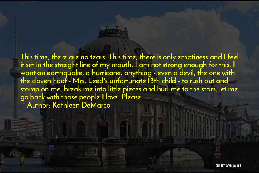 Kathleen DeMarco Quotes: This Time, There Are No Tears. This Time, There Is Only Emptiness And I Feel It Set In The Straight