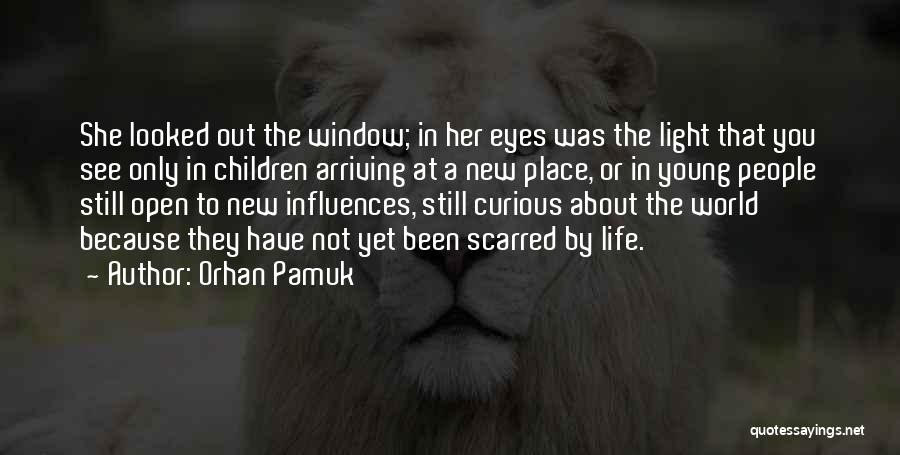 Orhan Pamuk Quotes: She Looked Out The Window; In Her Eyes Was The Light That You See Only In Children Arriving At A