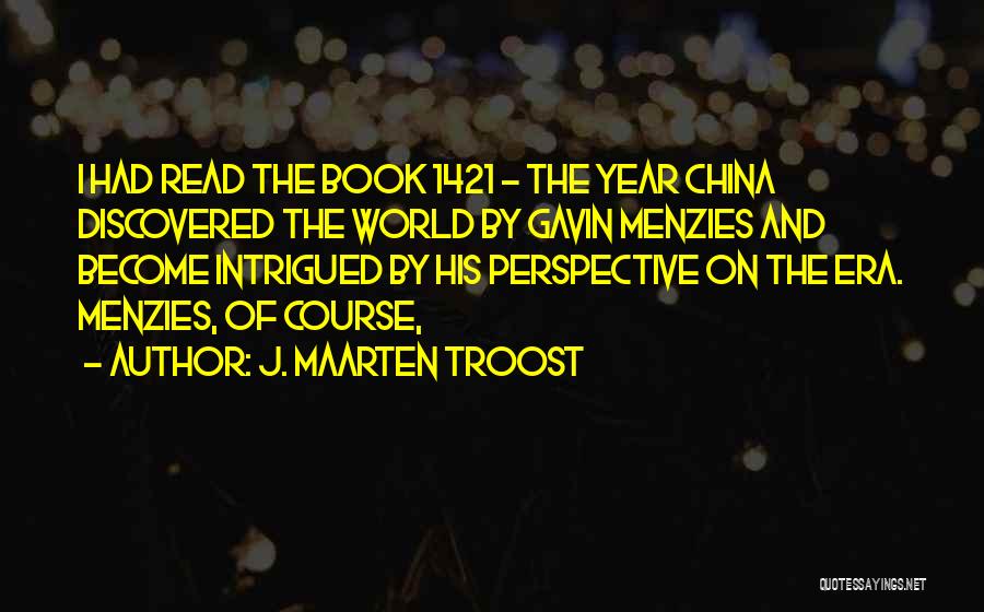 J. Maarten Troost Quotes: I Had Read The Book 1421 - The Year China Discovered The World By Gavin Menzies And Become Intrigued By