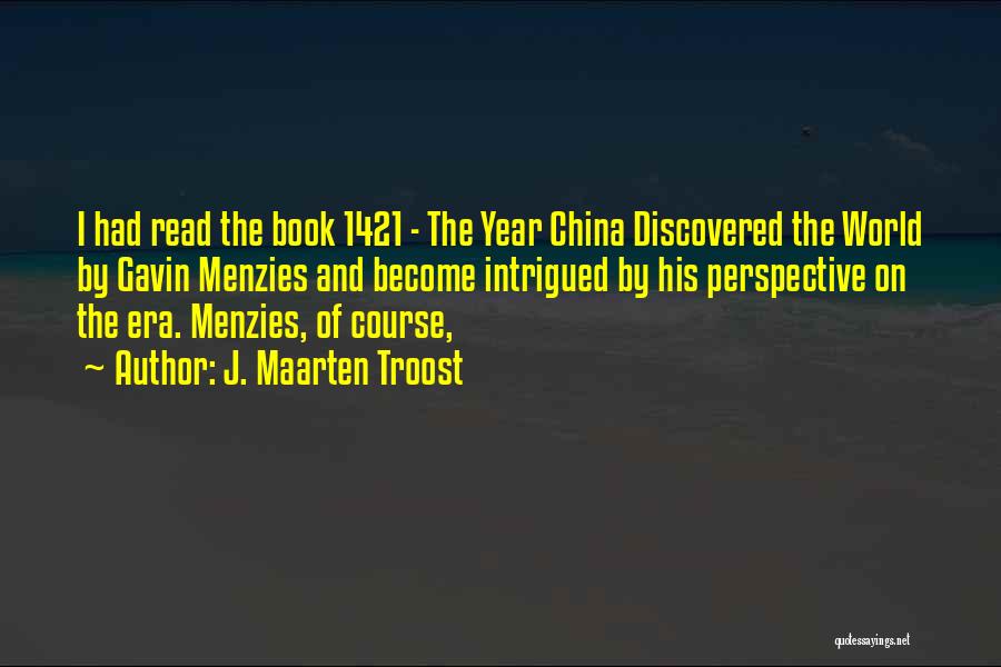 J. Maarten Troost Quotes: I Had Read The Book 1421 - The Year China Discovered The World By Gavin Menzies And Become Intrigued By