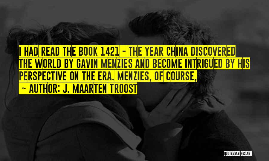 J. Maarten Troost Quotes: I Had Read The Book 1421 - The Year China Discovered The World By Gavin Menzies And Become Intrigued By