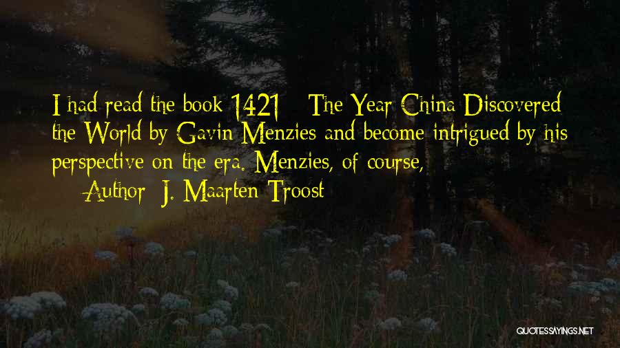 J. Maarten Troost Quotes: I Had Read The Book 1421 - The Year China Discovered The World By Gavin Menzies And Become Intrigued By