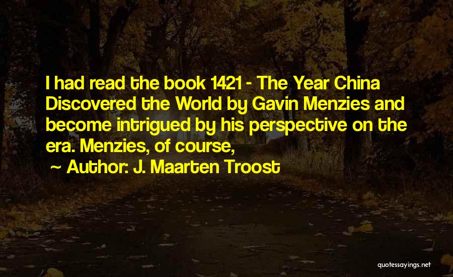 J. Maarten Troost Quotes: I Had Read The Book 1421 - The Year China Discovered The World By Gavin Menzies And Become Intrigued By