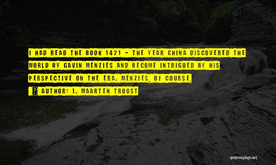 J. Maarten Troost Quotes: I Had Read The Book 1421 - The Year China Discovered The World By Gavin Menzies And Become Intrigued By