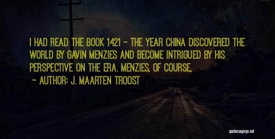 J. Maarten Troost Quotes: I Had Read The Book 1421 - The Year China Discovered The World By Gavin Menzies And Become Intrigued By