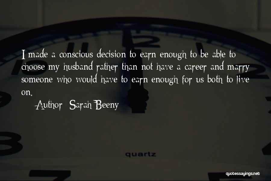Sarah Beeny Quotes: I Made A Conscious Decision To Earn Enough To Be Able To Choose My Husband Rather Than Not Have A