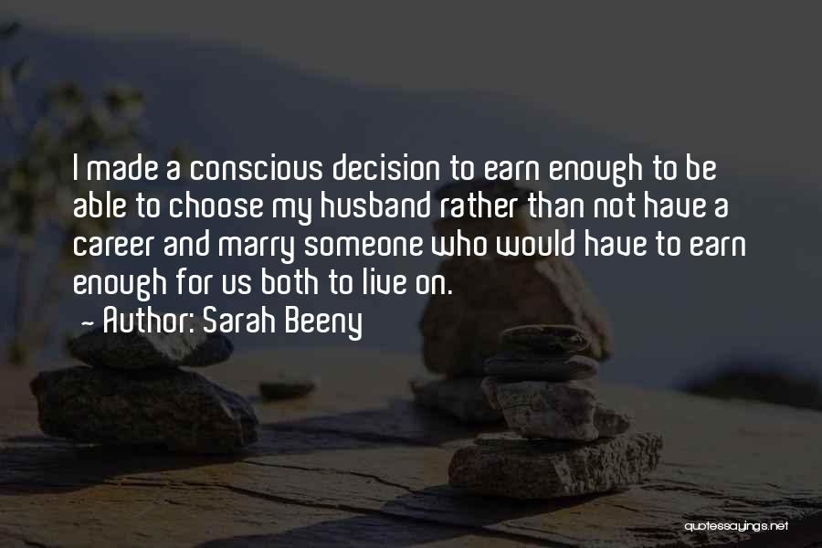 Sarah Beeny Quotes: I Made A Conscious Decision To Earn Enough To Be Able To Choose My Husband Rather Than Not Have A