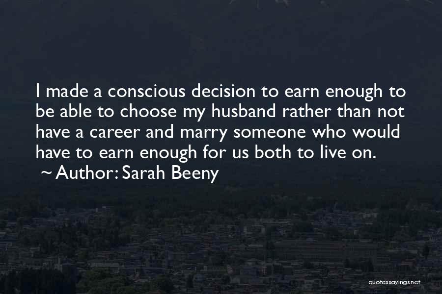 Sarah Beeny Quotes: I Made A Conscious Decision To Earn Enough To Be Able To Choose My Husband Rather Than Not Have A