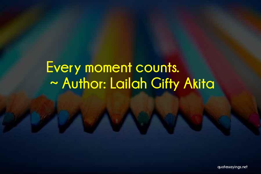 Lailah Gifty Akita Quotes: Every Moment Counts.