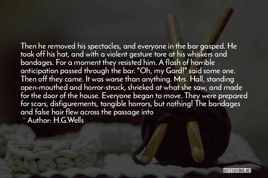 H.G.Wells Quotes: Then He Removed His Spectacles, And Everyone In The Bar Gasped. He Took Off His Hat, And With A Violent