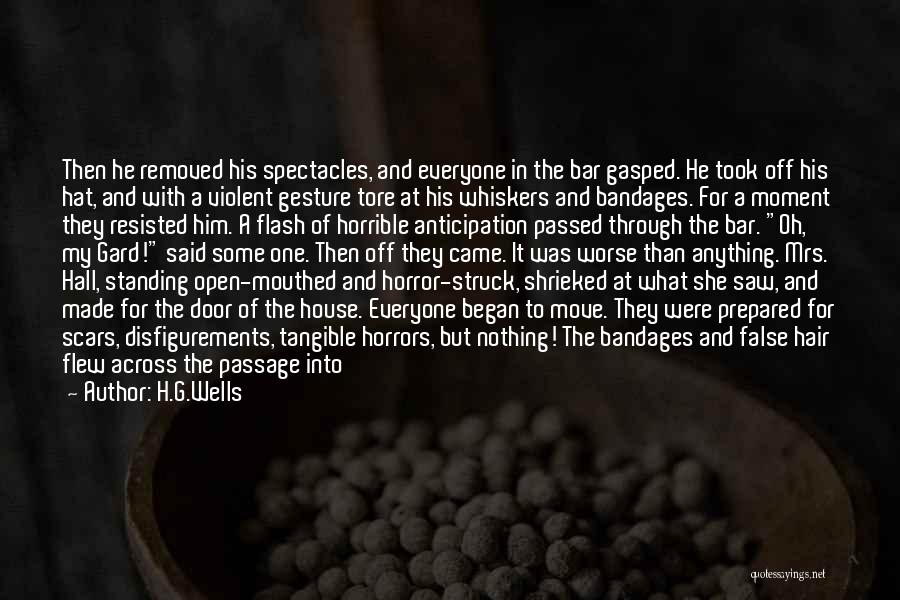 H.G.Wells Quotes: Then He Removed His Spectacles, And Everyone In The Bar Gasped. He Took Off His Hat, And With A Violent