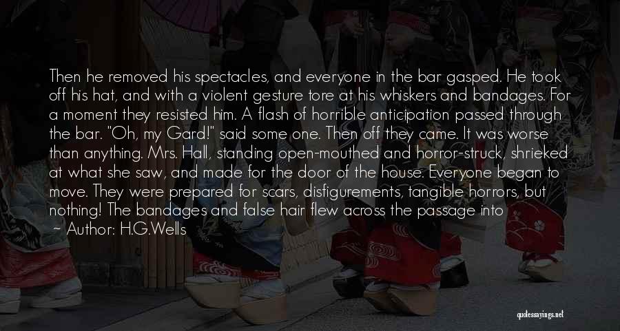 H.G.Wells Quotes: Then He Removed His Spectacles, And Everyone In The Bar Gasped. He Took Off His Hat, And With A Violent