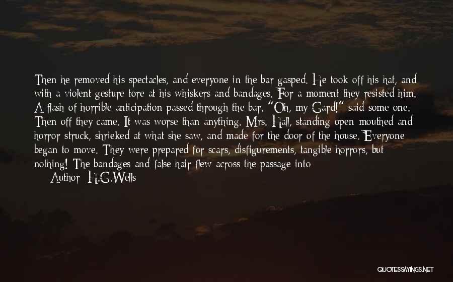 H.G.Wells Quotes: Then He Removed His Spectacles, And Everyone In The Bar Gasped. He Took Off His Hat, And With A Violent