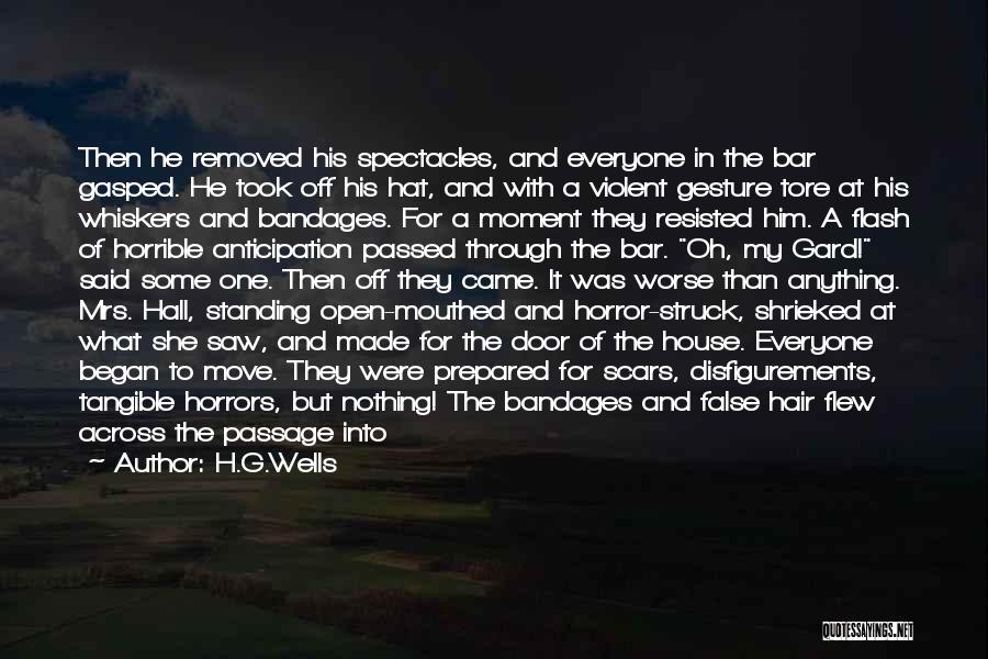 H.G.Wells Quotes: Then He Removed His Spectacles, And Everyone In The Bar Gasped. He Took Off His Hat, And With A Violent