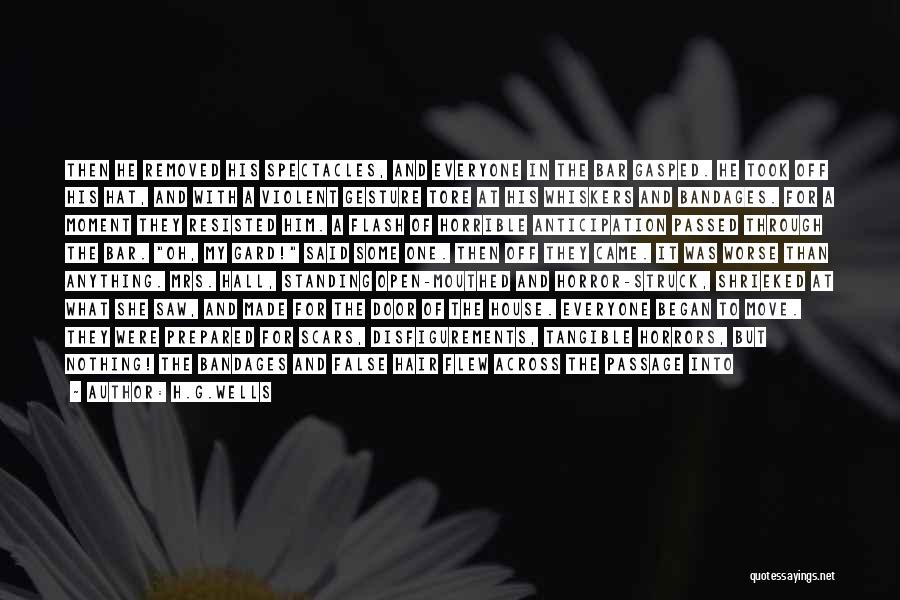 H.G.Wells Quotes: Then He Removed His Spectacles, And Everyone In The Bar Gasped. He Took Off His Hat, And With A Violent
