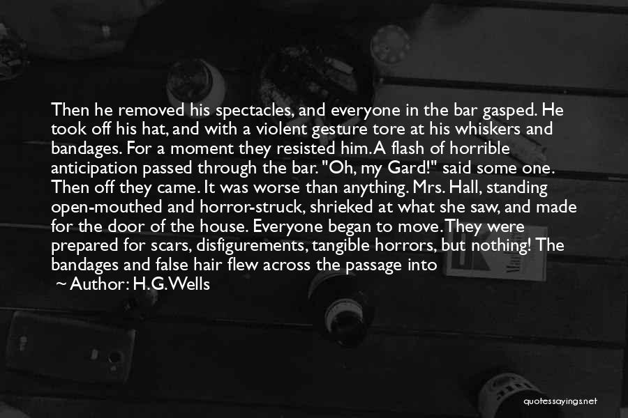 H.G.Wells Quotes: Then He Removed His Spectacles, And Everyone In The Bar Gasped. He Took Off His Hat, And With A Violent