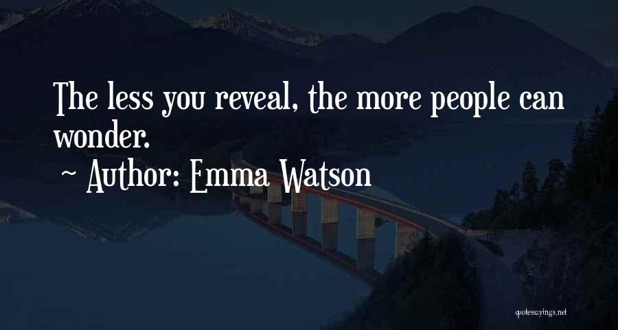 Emma Watson Quotes: The Less You Reveal, The More People Can Wonder.