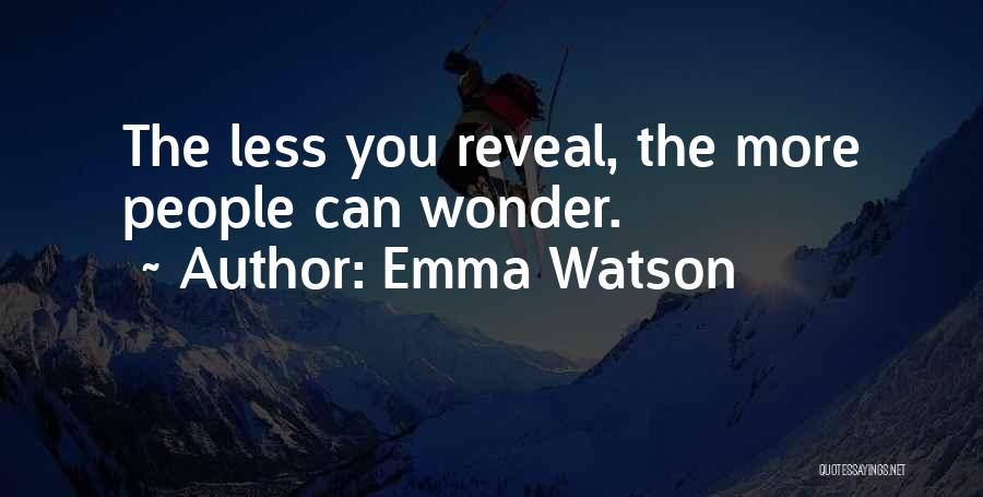 Emma Watson Quotes: The Less You Reveal, The More People Can Wonder.
