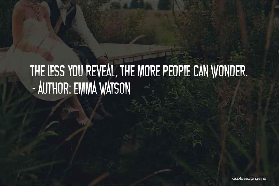 Emma Watson Quotes: The Less You Reveal, The More People Can Wonder.