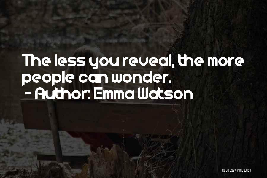 Emma Watson Quotes: The Less You Reveal, The More People Can Wonder.