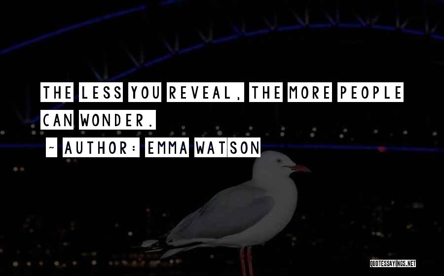 Emma Watson Quotes: The Less You Reveal, The More People Can Wonder.