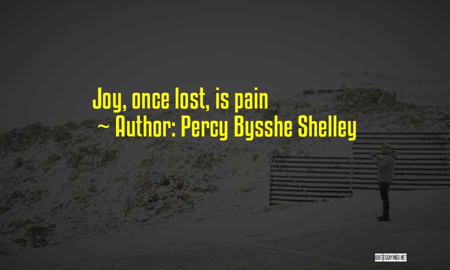 Percy Bysshe Shelley Quotes: Joy, Once Lost, Is Pain