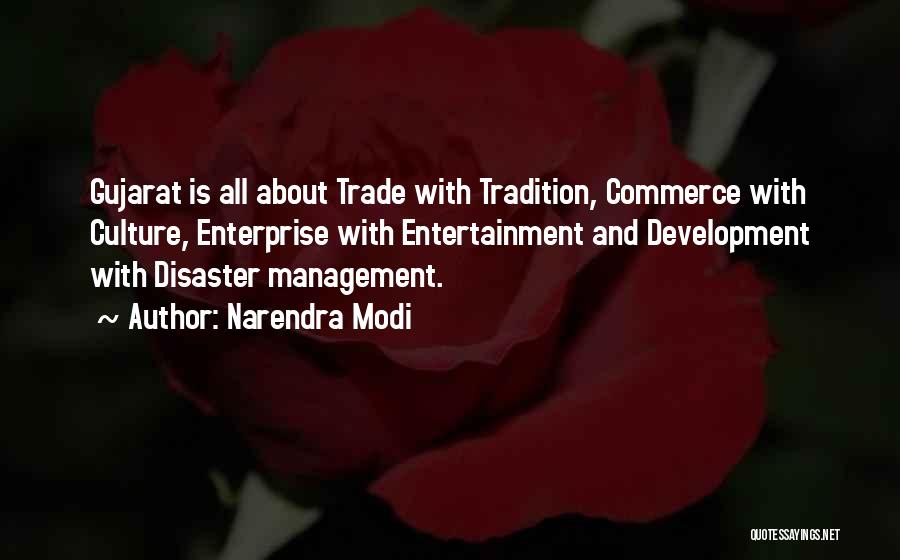Narendra Modi Quotes: Gujarat Is All About Trade With Tradition, Commerce With Culture, Enterprise With Entertainment And Development With Disaster Management.
