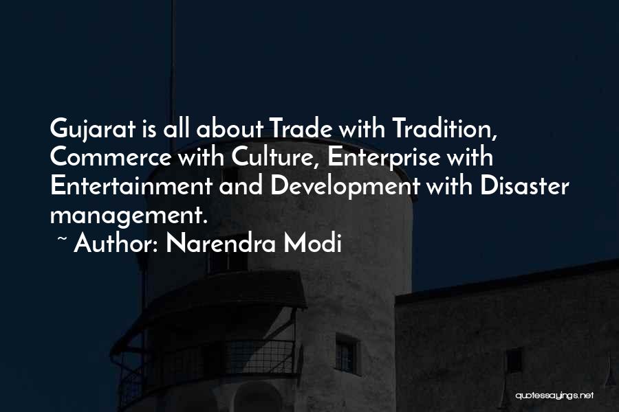 Narendra Modi Quotes: Gujarat Is All About Trade With Tradition, Commerce With Culture, Enterprise With Entertainment And Development With Disaster Management.
