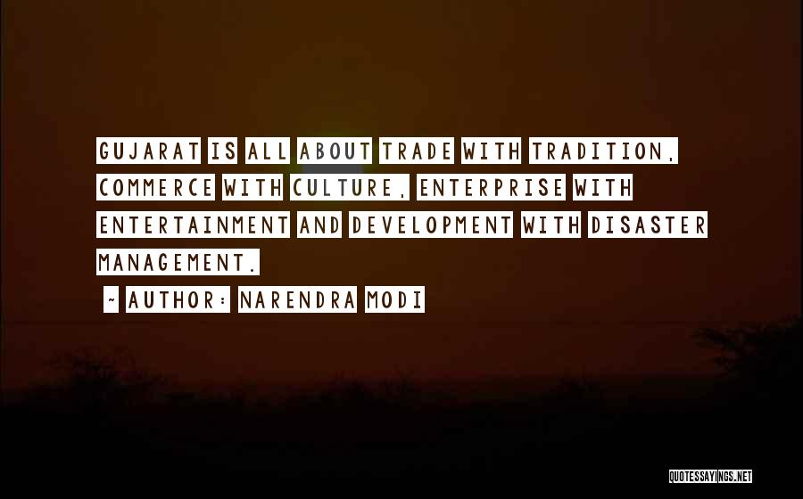 Narendra Modi Quotes: Gujarat Is All About Trade With Tradition, Commerce With Culture, Enterprise With Entertainment And Development With Disaster Management.