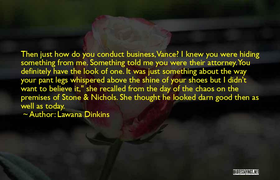 Lawana Dinkins Quotes: Then Just How Do You Conduct Business, Vance? I Knew You Were Hiding Something From Me. Something Told Me You