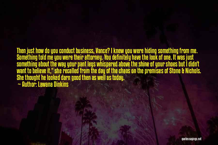 Lawana Dinkins Quotes: Then Just How Do You Conduct Business, Vance? I Knew You Were Hiding Something From Me. Something Told Me You