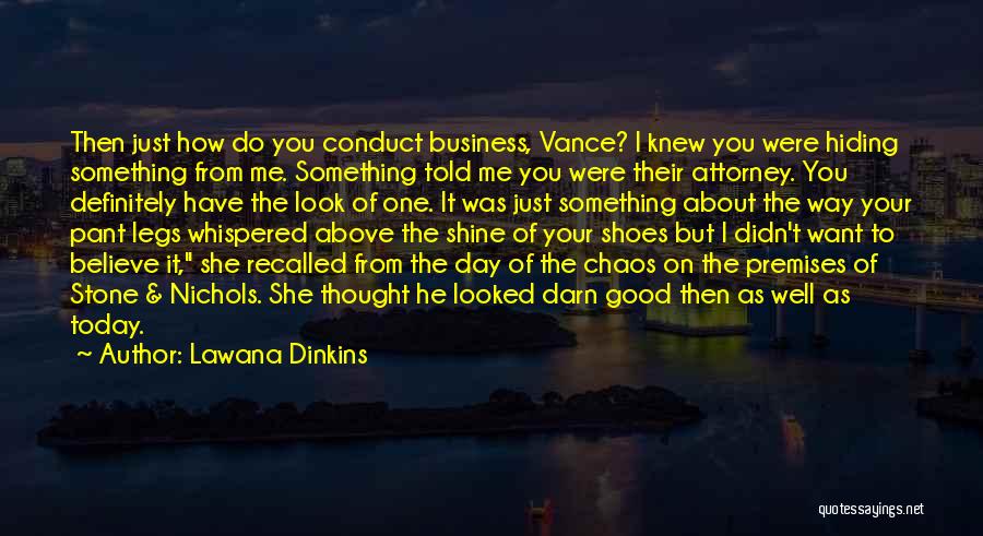 Lawana Dinkins Quotes: Then Just How Do You Conduct Business, Vance? I Knew You Were Hiding Something From Me. Something Told Me You