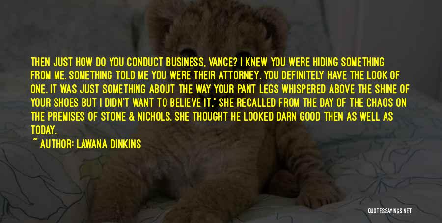 Lawana Dinkins Quotes: Then Just How Do You Conduct Business, Vance? I Knew You Were Hiding Something From Me. Something Told Me You