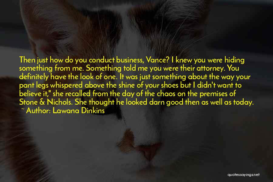 Lawana Dinkins Quotes: Then Just How Do You Conduct Business, Vance? I Knew You Were Hiding Something From Me. Something Told Me You