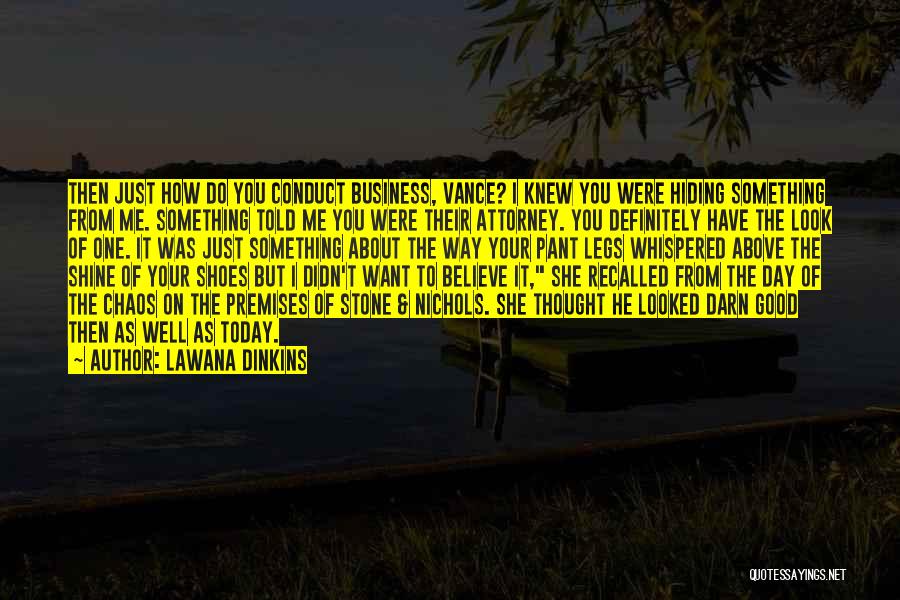 Lawana Dinkins Quotes: Then Just How Do You Conduct Business, Vance? I Knew You Were Hiding Something From Me. Something Told Me You