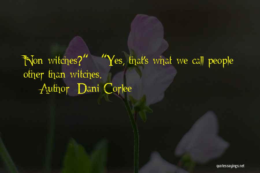 Dani Corlee Quotes: Non-witches? Yes, That's What We Call People Other Than Witches.