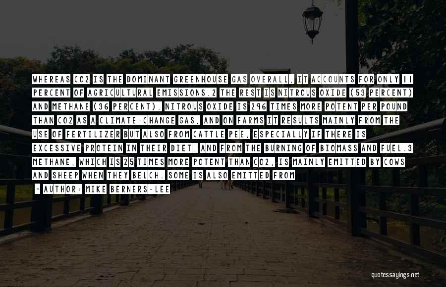 Mike Berners-Lee Quotes: Whereas Co2 Is The Dominant Greenhouse Gas Overall, It Accounts For Only 11 Percent Of Agricultural Emissions.2 The Rest Is