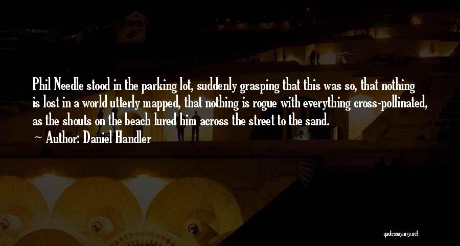 Daniel Handler Quotes: Phil Needle Stood In The Parking Lot, Suddenly Grasping That This Was So, That Nothing Is Lost In A World