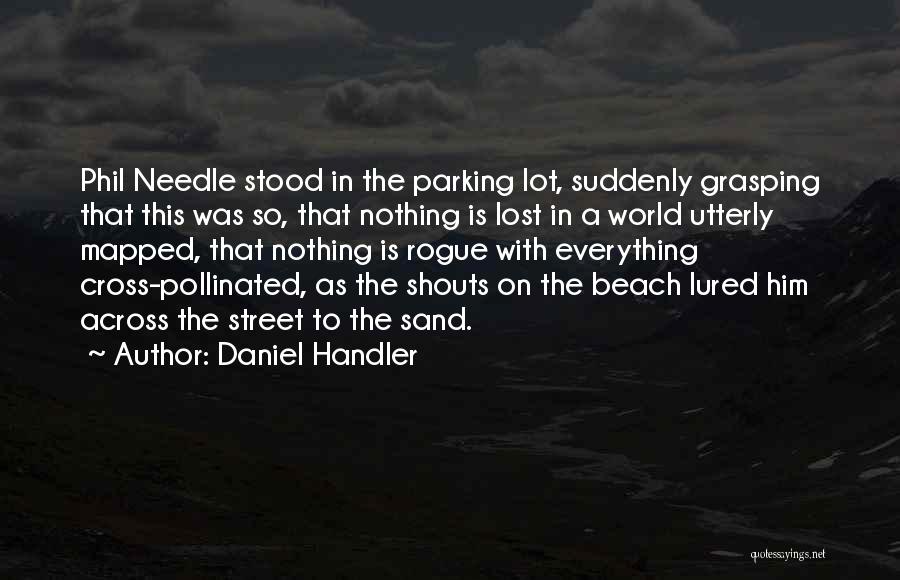 Daniel Handler Quotes: Phil Needle Stood In The Parking Lot, Suddenly Grasping That This Was So, That Nothing Is Lost In A World