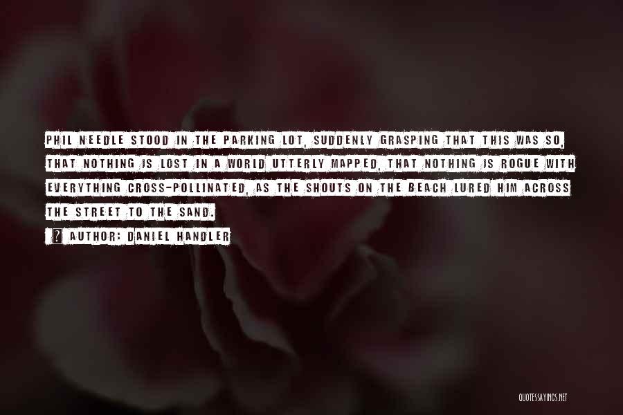 Daniel Handler Quotes: Phil Needle Stood In The Parking Lot, Suddenly Grasping That This Was So, That Nothing Is Lost In A World