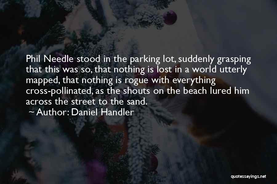 Daniel Handler Quotes: Phil Needle Stood In The Parking Lot, Suddenly Grasping That This Was So, That Nothing Is Lost In A World