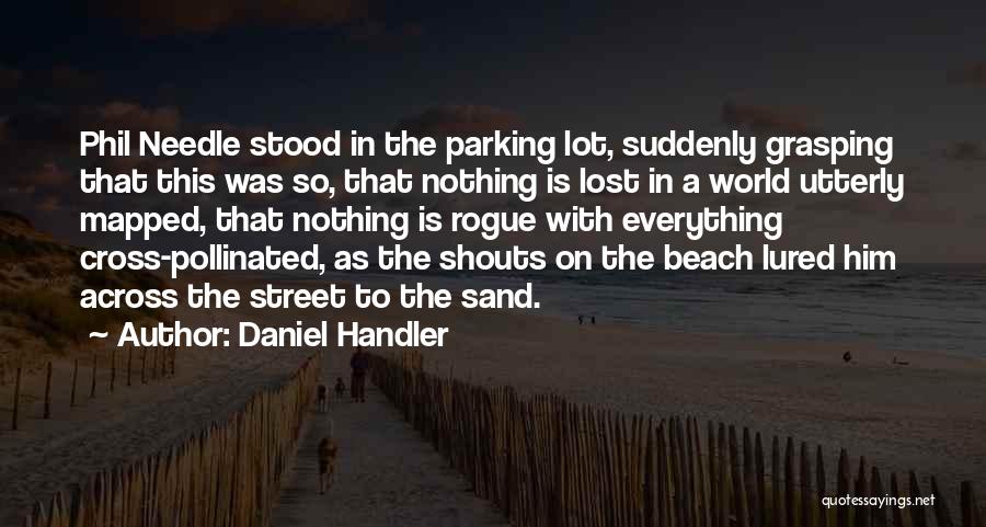 Daniel Handler Quotes: Phil Needle Stood In The Parking Lot, Suddenly Grasping That This Was So, That Nothing Is Lost In A World