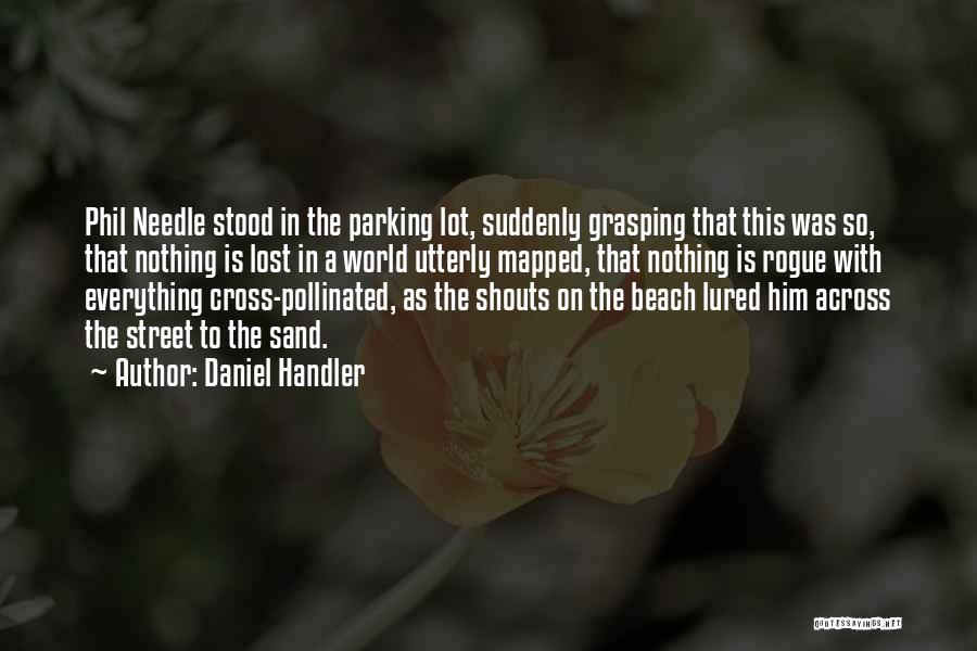 Daniel Handler Quotes: Phil Needle Stood In The Parking Lot, Suddenly Grasping That This Was So, That Nothing Is Lost In A World