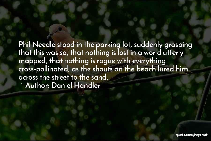 Daniel Handler Quotes: Phil Needle Stood In The Parking Lot, Suddenly Grasping That This Was So, That Nothing Is Lost In A World