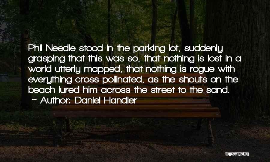 Daniel Handler Quotes: Phil Needle Stood In The Parking Lot, Suddenly Grasping That This Was So, That Nothing Is Lost In A World