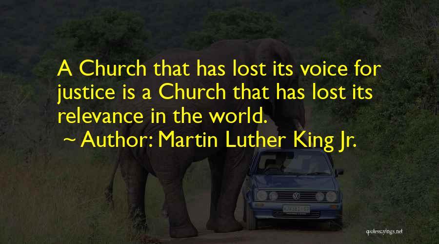 Martin Luther King Jr. Quotes: A Church That Has Lost Its Voice For Justice Is A Church That Has Lost Its Relevance In The World.