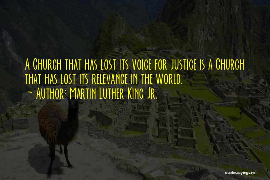 Martin Luther King Jr. Quotes: A Church That Has Lost Its Voice For Justice Is A Church That Has Lost Its Relevance In The World.