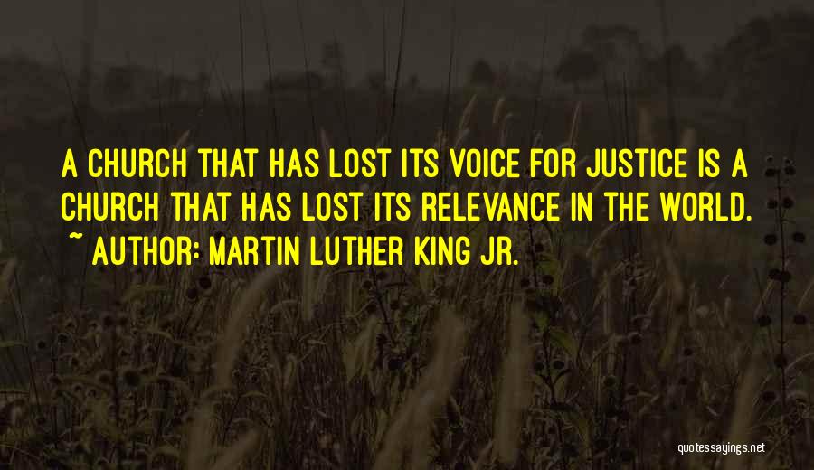 Martin Luther King Jr. Quotes: A Church That Has Lost Its Voice For Justice Is A Church That Has Lost Its Relevance In The World.