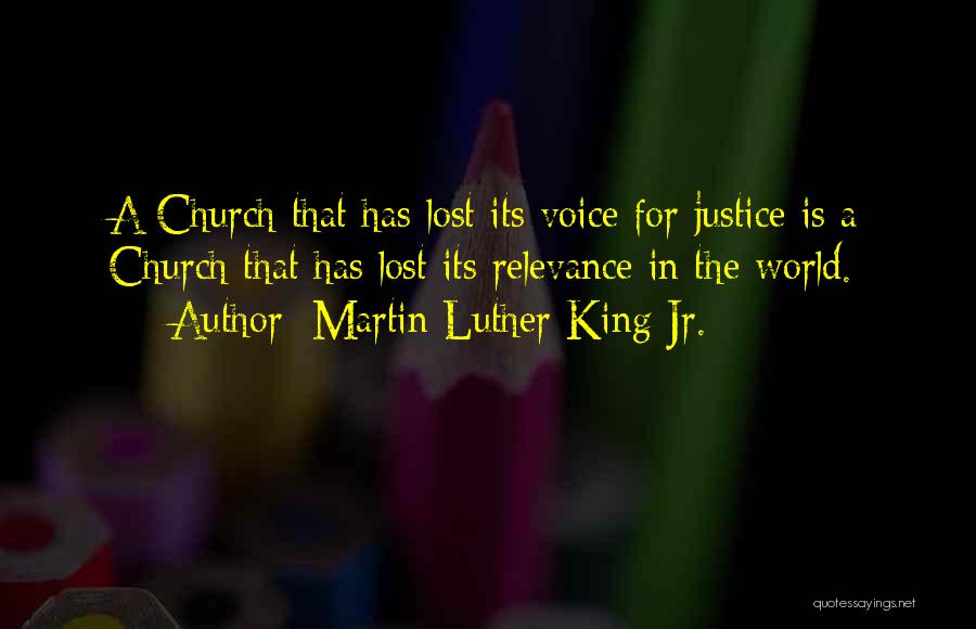 Martin Luther King Jr. Quotes: A Church That Has Lost Its Voice For Justice Is A Church That Has Lost Its Relevance In The World.