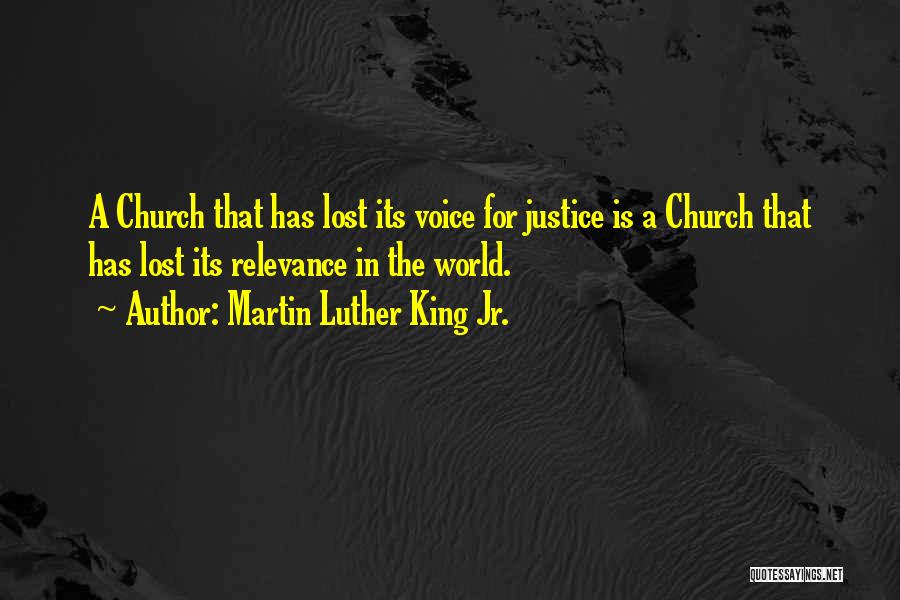 Martin Luther King Jr. Quotes: A Church That Has Lost Its Voice For Justice Is A Church That Has Lost Its Relevance In The World.